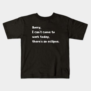 Not today there's an eclipse. funny quote. Kids T-Shirt